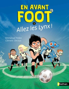 En avant foot Tome 1 : Allez les Lynx ! - Trédez Emmanuel ; Devaux Clément