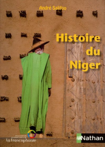 Histoire du Niger. Epoques précoloniale et coloniale - Salifou André
