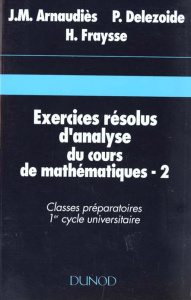 EXERCICES RESOLUS D'ANALYSE DU COURS DE MATHEMATIQUES. Tome 2, classes préparatoires, 1er cycle univ - Arnaudiès Jean-Marie ; Delezoide Pierre ; Fraysse
