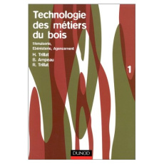 Technologie des métiers du bois. Tome 1, Menuiserie, Ebénisterie, Agencement - Ampeau B ; Trillat H ; Trillat R