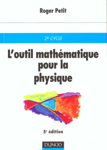 L'OUTIL MATHEMATIQUE POUR LA PHYSIQUE. 5ème édition - Petit Roger