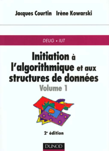 INITIATION A L'ALGORITHMIQUE ET AUX STRUCTURES DE DONNEES. Volume 1, 2ème édition 1998 - Courtin Jacques ; Kowarski Irène