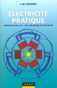 Electricité Pratique. Préparation aux C.A.P. - B.E.P. des Métiers de L'Electricité - Fouchet J-M ; Durrande Maurice