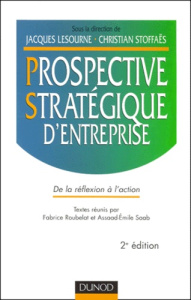 Prospective stratégique d'entreprise. De la réflexion à l'action, 2ème édition - Stoffaës Christian ; Lesourne Jacques