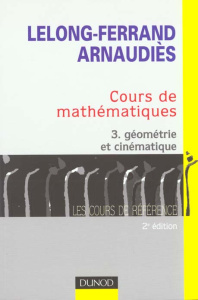 Cours de mathématiques. Tome 3, Géométrie et cinématique, 2ème édition - Arnaudiès Jean-Marie ; Lelong-Ferrand Jacqueline