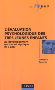L'évaluation psychologique des très jeunes enfants au développement normal et atypique (0-6 ans) - Tourrette Catherine
