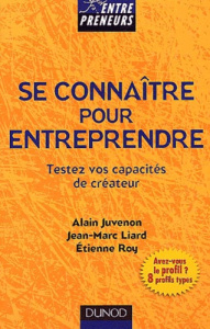 Se connaître pour entreprendre. Testez vos capacités de créateur - Juvenon Alain ; Liard Jean-Marc ; Roy Etienne