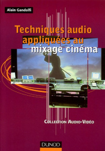 Techniques audio appliquées au mixage cinéma - Gandolfi Alain