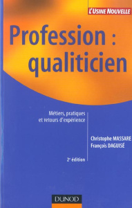 Profession : qualiticien. Métiers, pratiques et retours d'expérience, 2ème édition - Daguisé François ; Massare Christophe
