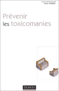 Prévenir les toxicomanies - Morel Alain ; Tonnelet Gérard ; Boulanger Michel ;