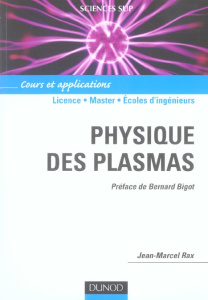 Physique des plasmas. Cours et applications - Rax Marcel ; Bigot Bernard