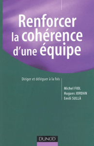 Renforcer la cohérence d'une équipe - Fiol Michel ; Jordan Hugues ; Sulla Emili