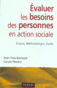 Evaluer les besoins des personnes en action sociale. Enjeux, méthodologie, outils - Barreyre Jean-Yves ; Peintre Carole