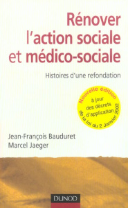 Rénover l'action socialeet médico-sociale. Histoires d'une refondation, 2e édition - Bauduret Jean-François ; Jaeger Marcel