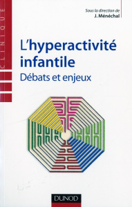L'hyperactivité infantile. Débats et enjeux - Ménéchal Jean ; Misès Roger