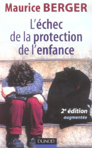 L'échec de la protection de l'enfance - Berger Maurice