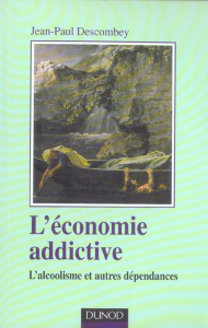 L'économie addictive. L'alcoolisme et autres dépendances - Descombey Anne-Judith