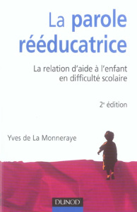 La parole rééducatrice. La relation d'aide à l'enfant en difficulté scolaire, 2e édition - La Monneraye Yves de