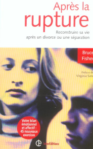 Après la rupture. Reconstruire sa vie après un divorce ou une séparation, 2e édition - Fisher Bruce ; Satir Virginia ; Spetschinsky Elisa