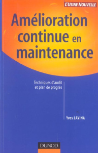Amélioration continue en maintenance. Techniques d'audit et plan de progrès - Lavina Yves