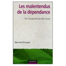 Les malentendus de la dépendance. De l'incapacité au lien social - Ennuyer Bernard