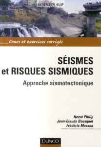 Séismes et risques sismiques. Approche sismotectonique - Philip Hervé ; Bousquet Jean-Claude ; Masson Frédé