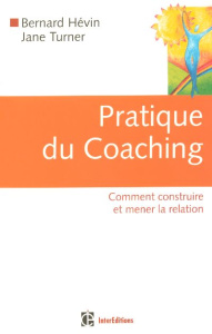 Pratique du Coaching. Comment construire et mener la relation - Hévin Bernard ; Turner Jane