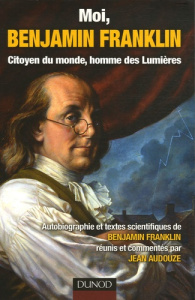 Moi, Benjamin Franklin / Citoyen du monde, homme des Lumières - Franklin Benjamin- Audouze Jean