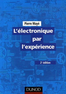 L'électronique par l'expérience. 2e édition - Mayé Pierre