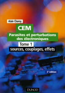 CEM Parasites et perturbations des électroniques. Tome 1, Sources, couplages, effets; Règles et cons - Charoy Alain
