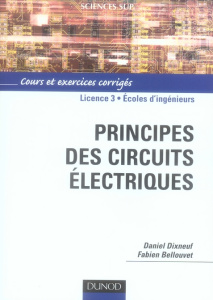 Principes des circuits électriques - Dixneuf Daniel ; Bellouvet Fabien