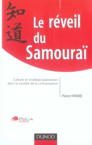 Le réveil du Samouraï. Culture et stratégie japonaises dans la société de la connaissance - Fayard Pierre