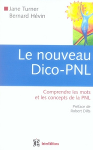 Le nouveau Dico-PNL. Comprendre les mots et les concepts de la PNL - Turner Jane ; Hévin Bernard ; Dilts Robert