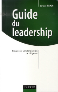 Guide du leadership. Progresser vers la fonction de dirigeant - Radon Bernard