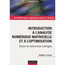 Introduction à l'analyse numérique matricielle et à l'optimisation. Cours et exercices corrigés - Ciarlet Philippe