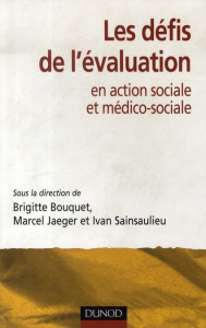Les défis de l'évaluation en action sociale et médico-sociale - Bouquet Brigitte ; Sainsaulieu Ivan ; Jaeger Marce