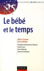 Le bébé et le temps. Attention, rythme et subjectivation - Ciccone Albert ; Mellier Denis ; Athanassiou-Popes