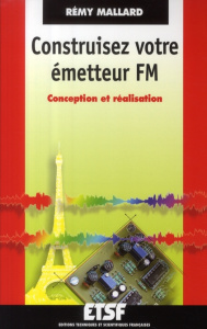 Construisez votre émetteur FM. Conception et réalisation - Mallard Rémy