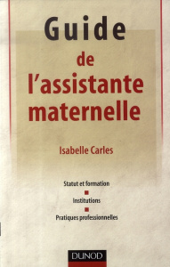 Guide de l'assistante maternelle. Statut et formation, institutions, pratiques professionnelles - Carles Isabelle