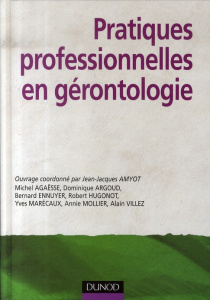 Pratiques professionnelles en gérontologie - Amyot Jean-Jacques ; Agaësse Michel ; Argoud Domin