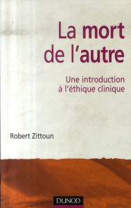 La mort de l'autre. Une introduction à l'éthique clinique - Zittoun Robert