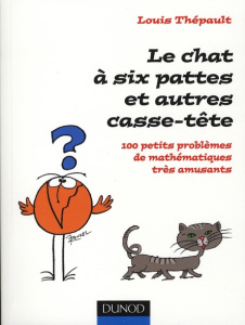 Le chat à six pattes et autres casse-tête. 100 Petits problèmes de mathématiques très amusants - Thépault Louis