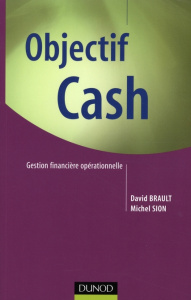 Objectif Cash. Gestion financière opérationnelle - Brault David ; Sion Michel
