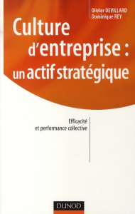 Culture d'entreprise : un actif stratégique. Efficacité et performance collective - Devillard Olivier ; Rey Dominique