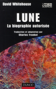Lune. La biographie autorisée - Whitehouse David ; Frankel C