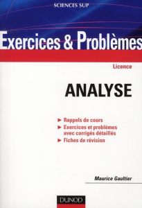Analyse. Rappels de cours, Exercices et problèmes avec corrigés détaillés, Fiches de révision - Gaultier Maurice