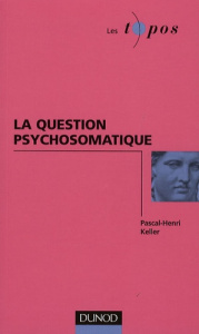 La question psychosomatique - Keller Pascal-Henri