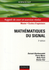 Mathématiques du signal. Rappels de cours et exercices résolus, 3e édition - Ghorbanzadeh Dariush ; Marry Pierre ; Vial Denise
