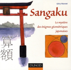 Sangaku / Le mystère des énigmes géométriques japonaises - Huvent Géry