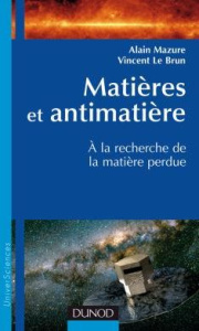 Matières et antimatières. A la recherche de la matière perdue - Mazure Alain ; Le Brun Vincent